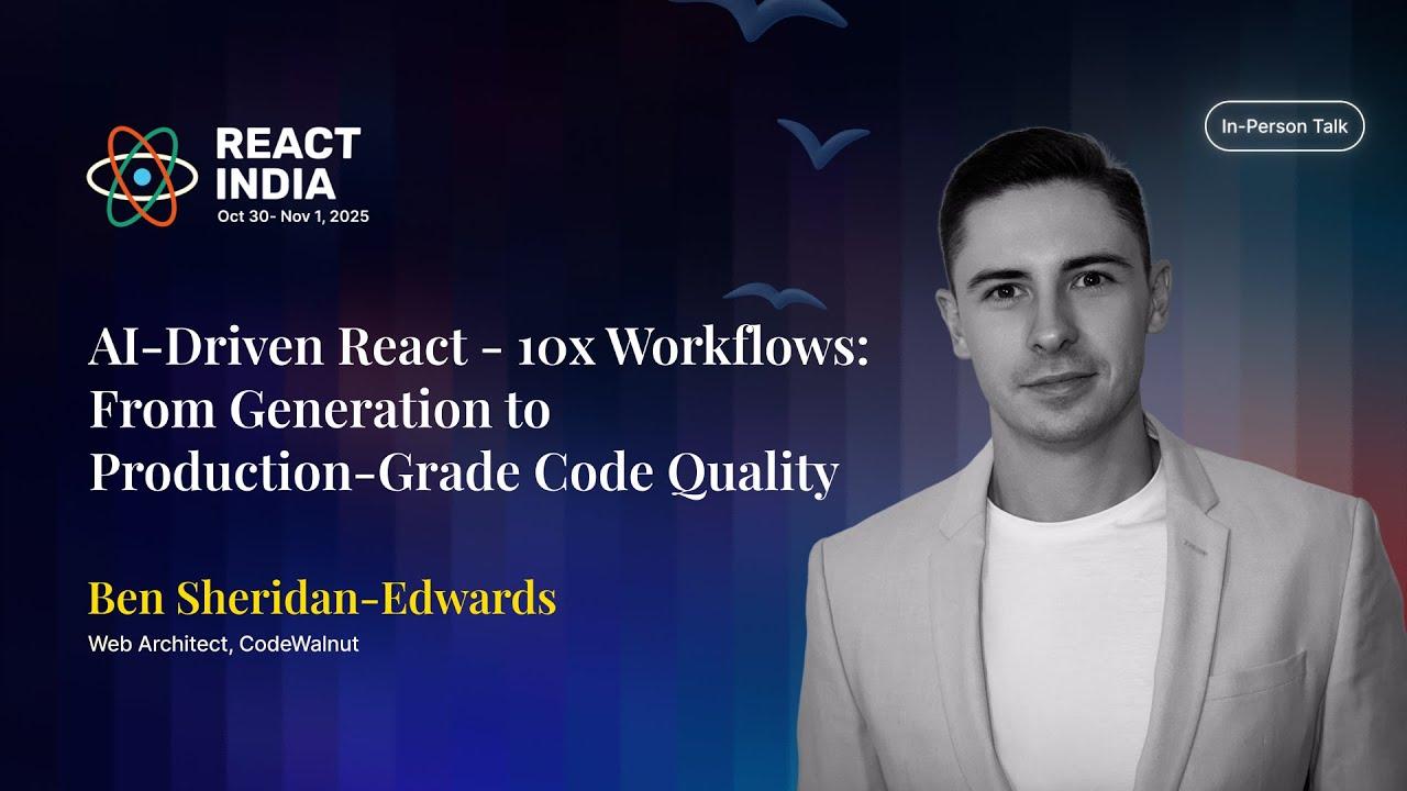 AI-Driven React - 10x Workflows - Ben Sheridan-Edwards