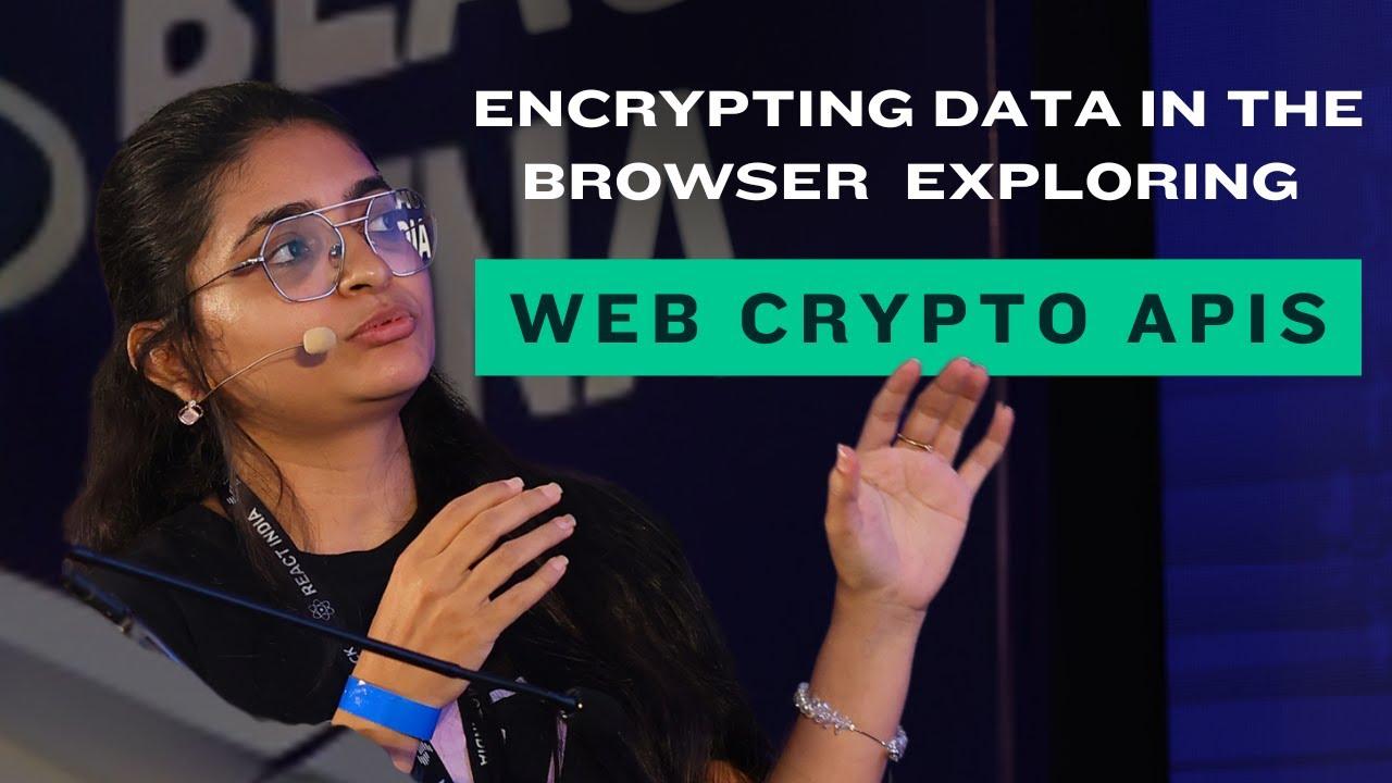 Encrypting Data in the Browser - Exploring Web Crypto APIs | Aakansha Doshi